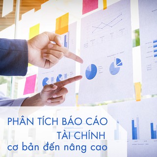 [Voucher - Khóa học Online] Phân tích báo cáo tài chính cơ bản đến nâng cao [Toàn Quốc]
