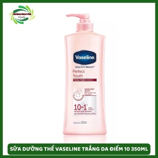 Sữa dưỡng thể Vaseline Heathy Bright Perfect Youth trắng da điểm 10 350ml