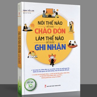 Sách - Nói Thế Nào Để Được Chào Đón Làm Thế Nào Để Được Ghi Nhận (Bản đặc biệt bìa cứng)