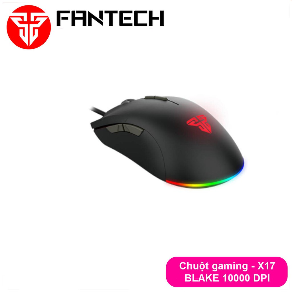 Chuột Gaming Có Dây FANTECH X17 BLAKE 10000 DPI LED RGB Chroma 16,8 Triệu Màu 7 Phím Macro Có Phần Mềm Tùy Chỉnh Riêng