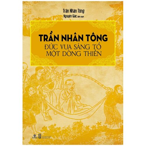 Sách Trần Nhân Tông - Đức Vua Sáng Tổ Một Dòng Thiền