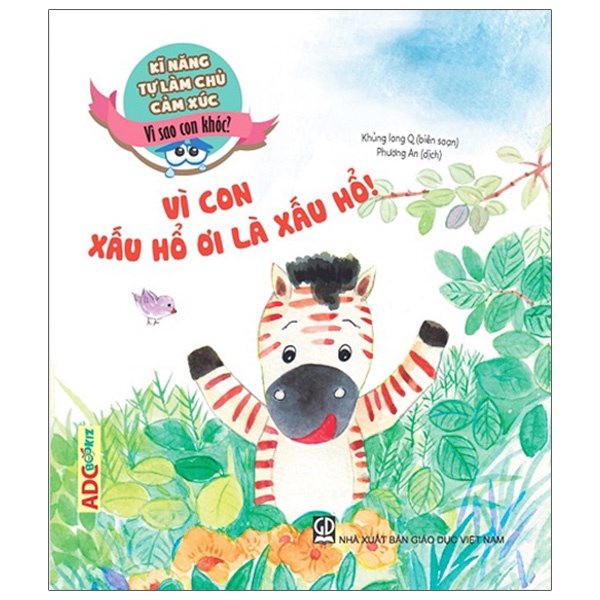 Sách Kĩ Năng Làm Chủ Cảm Xúc - Vì Sao Con Khóc? - Vì Con Xấu Hổ Ơi Là Xấu Hổ!