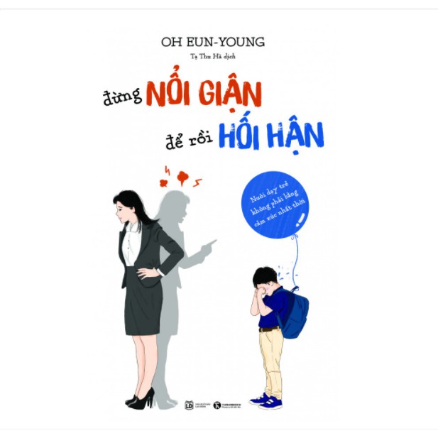 Sách - Đừng Nổi Giận Để Rồi Hối Hận - Nuôi Dạy Trẻ Không Phải Bằng Cảm Xúc Nhất Thời