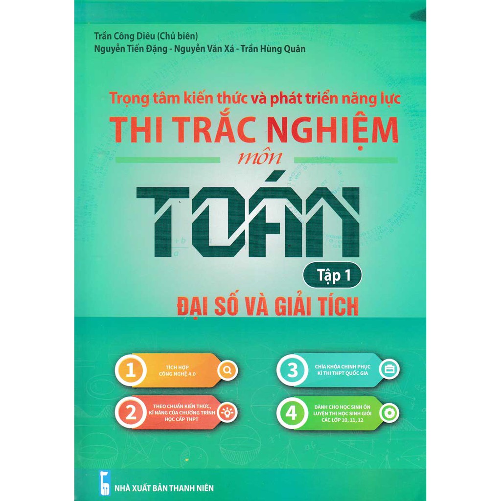 Sách Trọng Tâm Kiến Thức Và Phát Triển Năng Lực Thi Trắc Nghiệm Môn Toán Đại Số Và Giải Tích Tập 1 - Trần Công Diêu -EDU