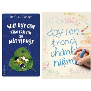 Combo Nuôi Dạy Con Bằng Trái Tim Của Một Vị Phật + Dạy Con Trong Chánh Niệm