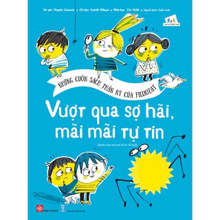 Những Cuốn Sách Thần Kỳ Của Filliozat - Vượt Qua Sợ Hãi Mãi Mãi Tự Tin