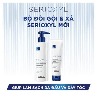 DẦU GỘI XẢ L'OREAL SERIOXYL FULLER KÍCH THÍCH MỌC TÓC 250ML - 150ML