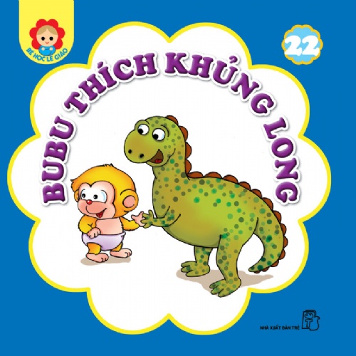 Sách NXB Trẻ Bé học lễ giáo 22: Thích khủng long