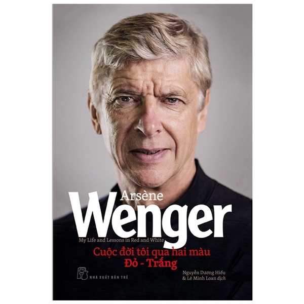 Sách - Cuộc Đời Tôi Qua Hai Màu Đỏ - Trắng - My Life And Lessons In Red And White - Arsène Wenger