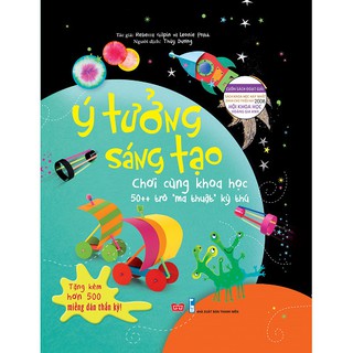 Sách - Ý Tưởng Sáng Tạo - Chơi Cùng Khoa Học 50++ Trò "Ma Thuật" Kỳ Thú