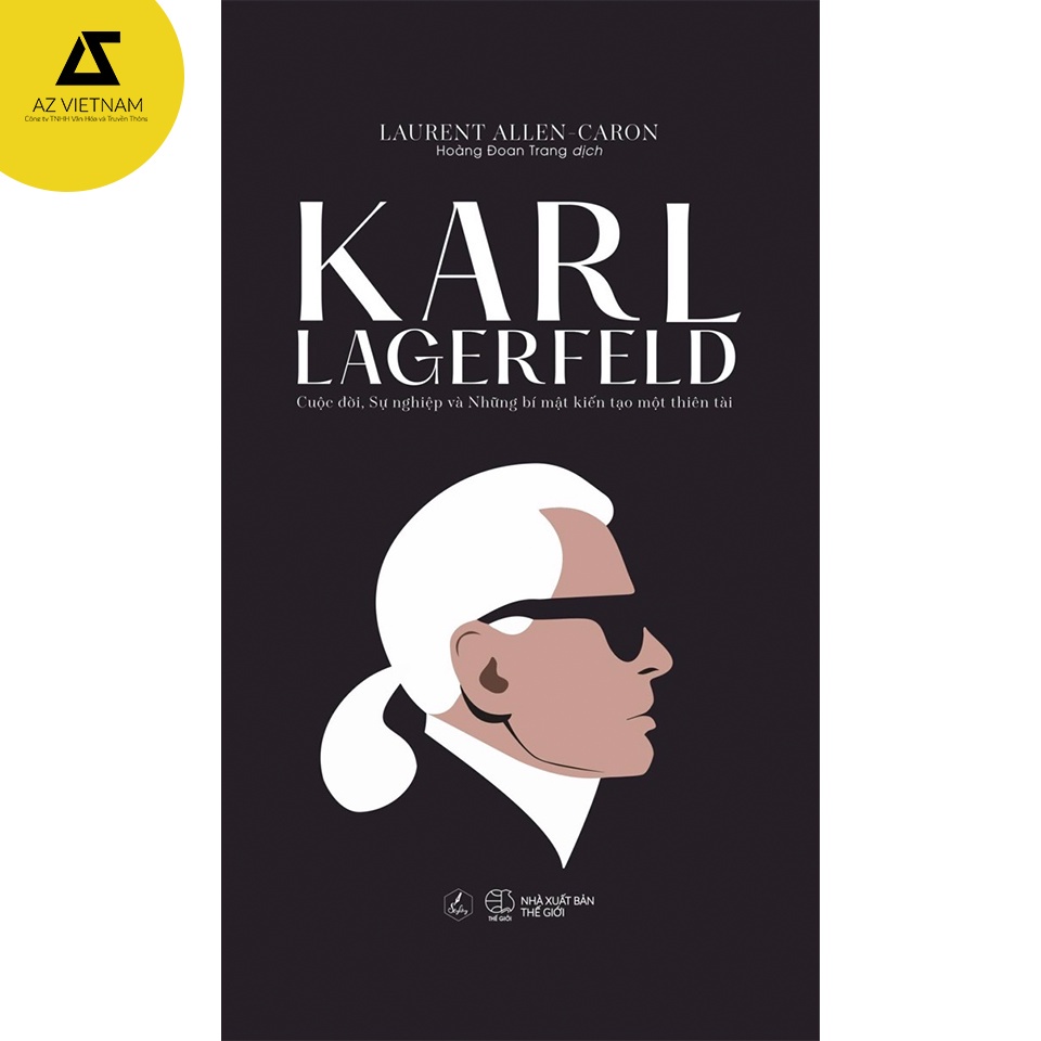 Sách - Karl Lagerfeld – Cuộc Đời, Sự Nghiệp Và Những Bí Mật Kiến Tạo Một Thiên Tài [AZVietNam]