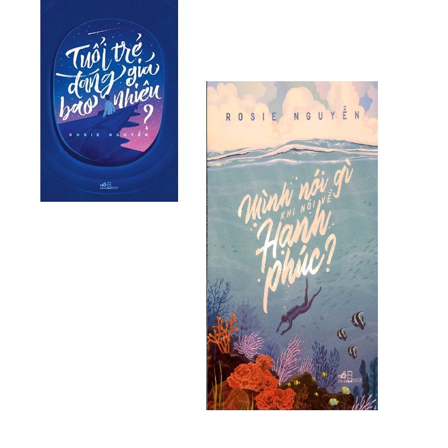 Combo Sách Rosie Nguyễn: Tuổi Trẻ Đáng Giá Bao Nhiêu, Mình Nói Gì Khi Nói Về Hạnh Phúc