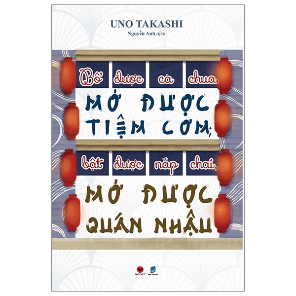 Sách - Bổ Được Cà Chua, Mở Được Tiệm Cơm; Bật Được Nắp Chai, Mở Được Quán Nhậu
