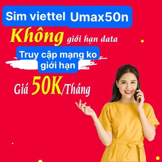 Sim 4g viettel umax50n không giới hạn lưu lượng data , sim viettel 4g chỉ 50k 1 tháng