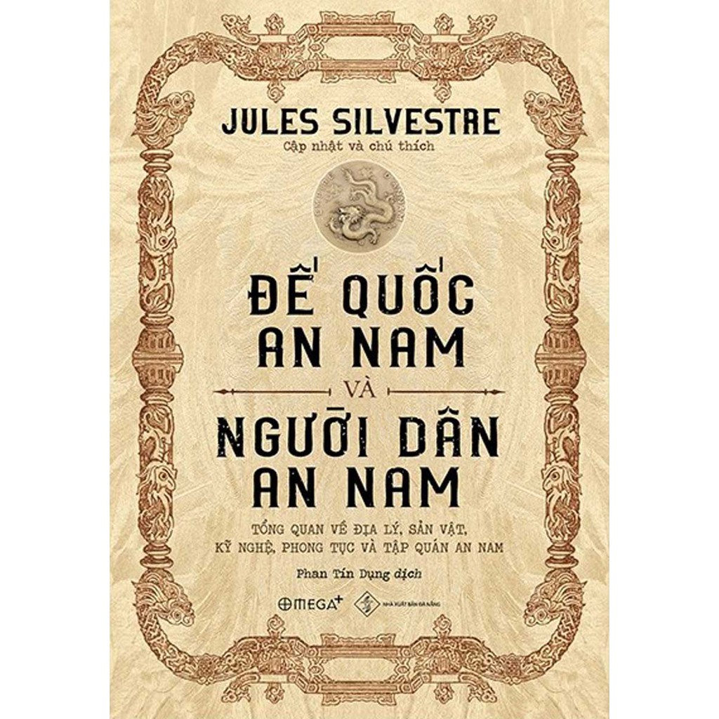 Sách - Đế Quốc An Nam Và Người Dân An Nam: Tổng Quan Về Địa Lý, Sản Vật, Kỹ Nghệ, Phong Tục Và Tập Quán An Nam