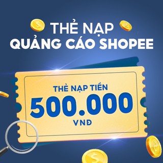 Thẻ nạp Quảng Cáo Shopee - 500.000 VNĐ