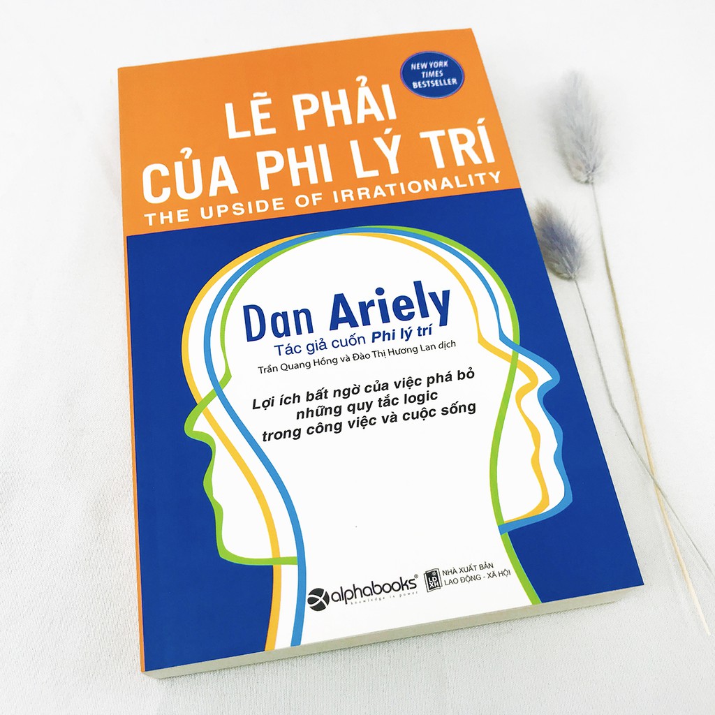 Sách - Lẽ Phải Của Phi Lý Trí - Lợi ích bất ngờ của việc phá bỏ những quy tắc logic trong công việc và cuộc sống