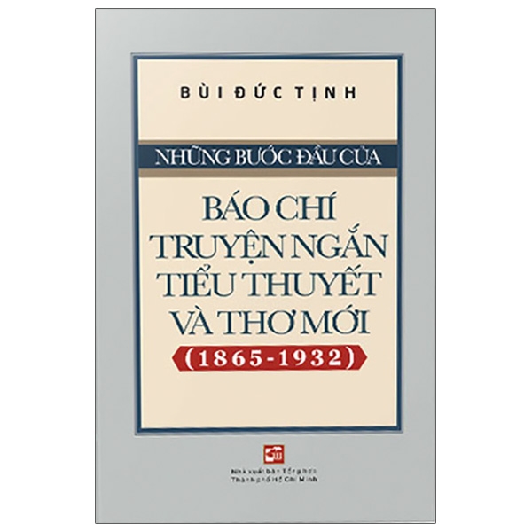 Sách Những Bước Đầu Của Báo Chí Truyện Ngắn Tiểu Thuyết Và Thơ Mới (1865-1932)