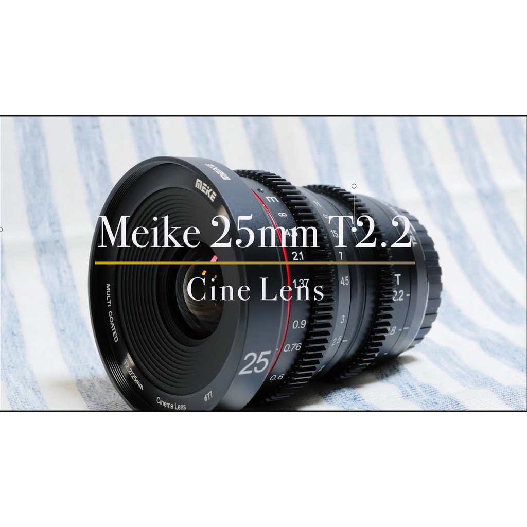 Ống Kính Meike 25mm T2.2 Cine Lens - Lens chuyên quay phim dành cho Fujifilm, Sony, M4/3 Olynpus, Panasonic, Blackmagic