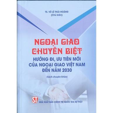 Sách Ngoại Giao Chuyên Biệt Hướng Đi, Ưu Tiên Mới Của Ngoại Giao Việt Nam Đến Năm 2030