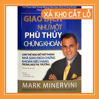 Giao Dịch Như Một Phù Thuỷ Chứng Khoán – Mark Minervini