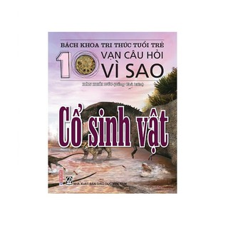 Bách Khoa Tri Thức Tuổi Trẻ - 10 Vạn Câu Hỏi Vì Sao - Cổ Sinh Vật
