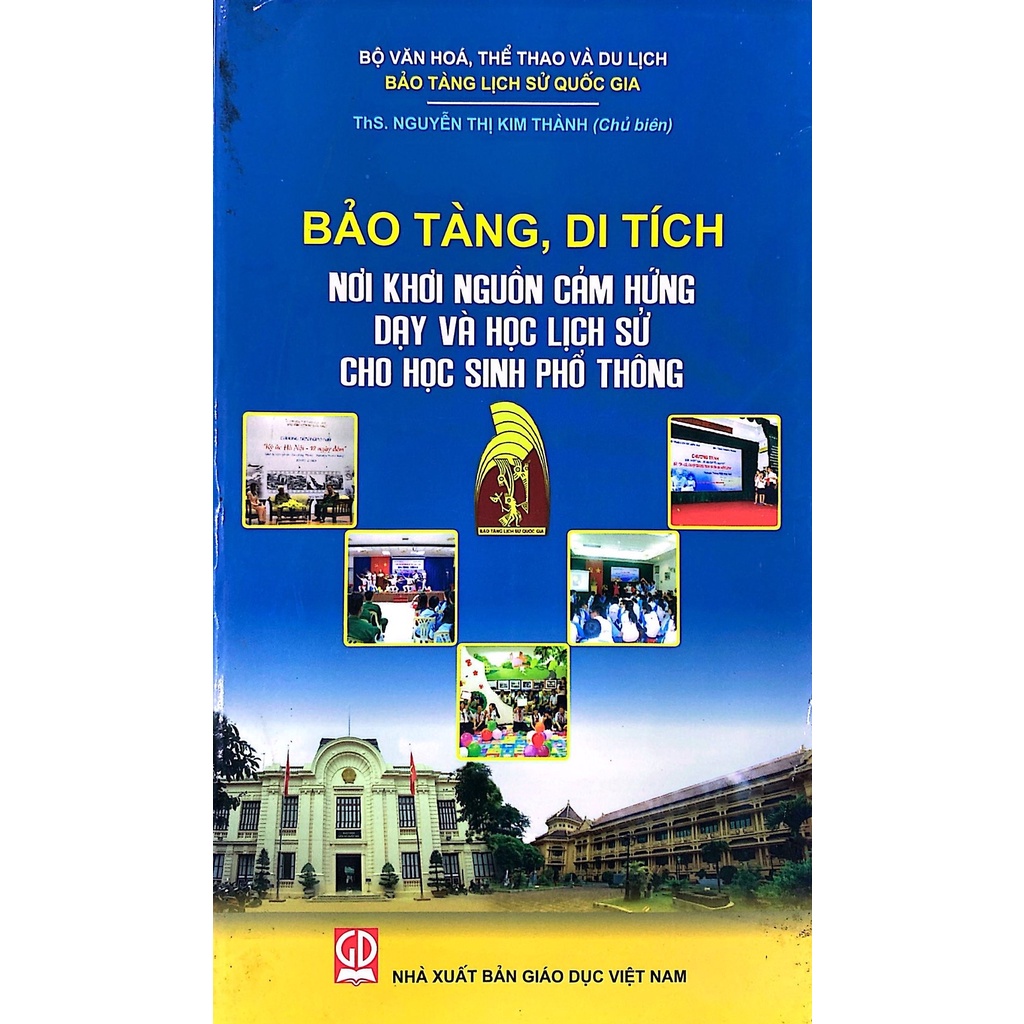 Sách - Bảo Tàng, Di Tích - Nơi Khơi Nguồn Cảm Hứng Dạy Và Học Lịch Sử Cho Học Sinh Phổ Thông