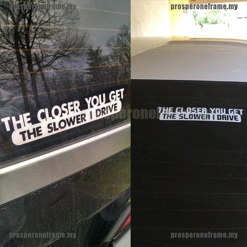 (prosper) Sticker Dán Xe Hơi The Closer You Get The Slower I Drive