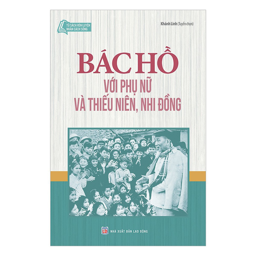 Sách - Tủ Sách Rèn Luyện Nhân Cách Sống - Bác Hồ Với Phụ Nữ Và Thiếu Niên Nhi Đồng