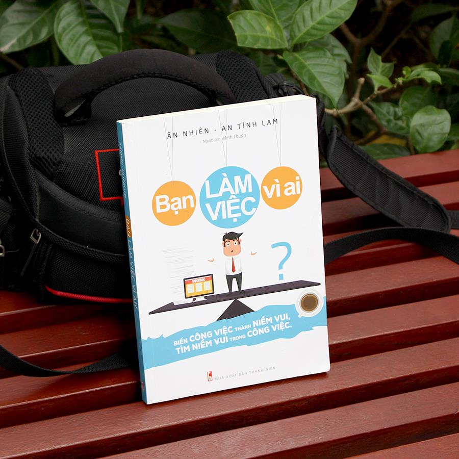 Sách: Bạn Làm Việc Vì Ai? - B72 -TSKN
