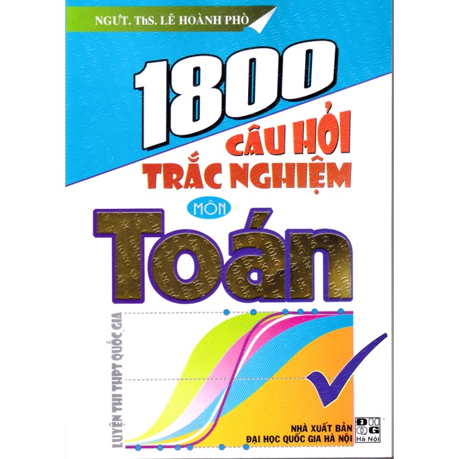 Sách - 1800 Câu hỏi trắc nghiệm môn Toán (Lớp 10, 11, 12) (Tái bản 1)