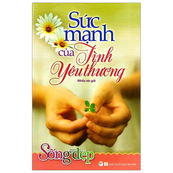 Sách - Sống Đẹp - Sức Mạnh Của Tình Yêu Thương (Tái Bản 2019)