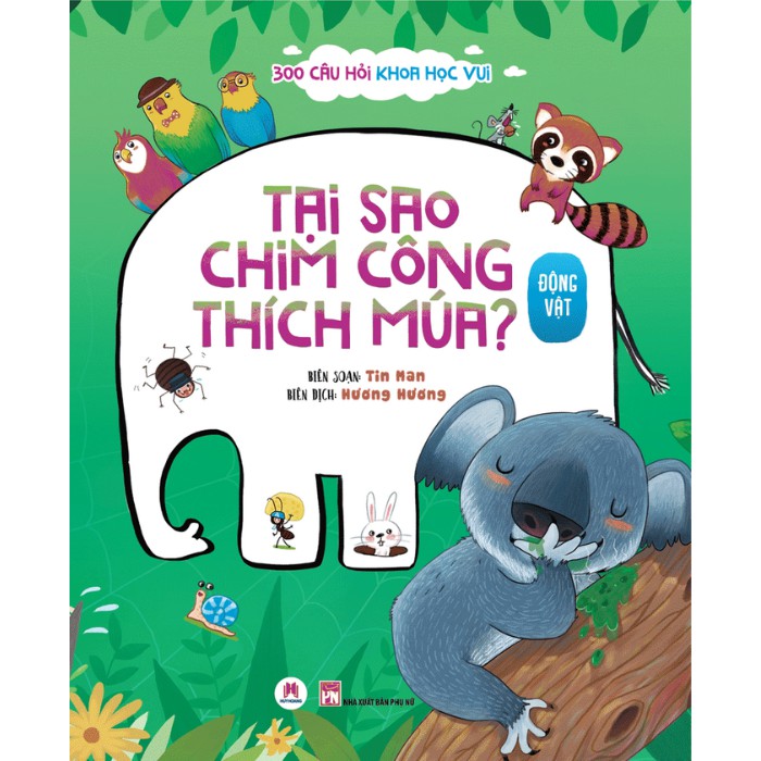 Sách - 300 Câu Hỏi Khoa Học Vui Động Vật: Tại Sao Chim Công Thích Múa?
