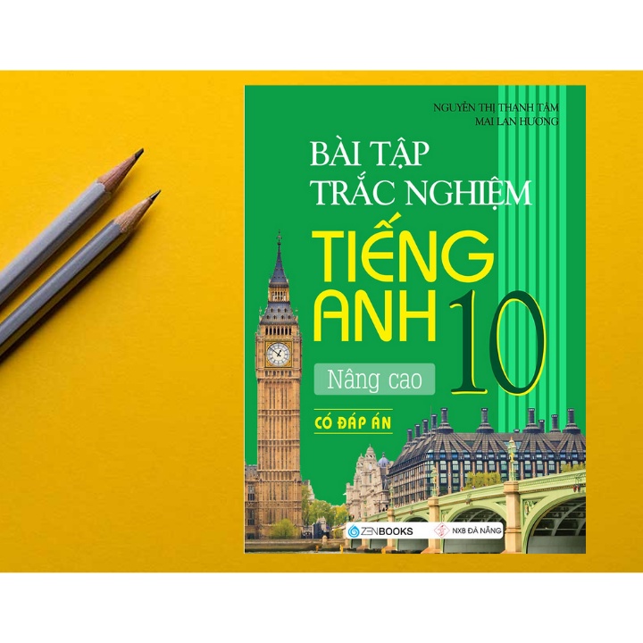 Sách - Bài Tập Trắc Nghiệm Tiếng Anh 10 - Nâng Cao (Có Đáp Án)