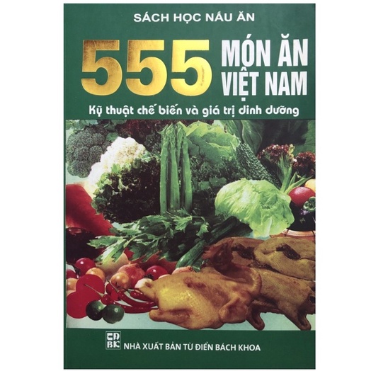 Sách 555 Món Ăn Việt Nam Kỹ Thuật Chế Biến Và Giá Trị Dinh Dưỡng