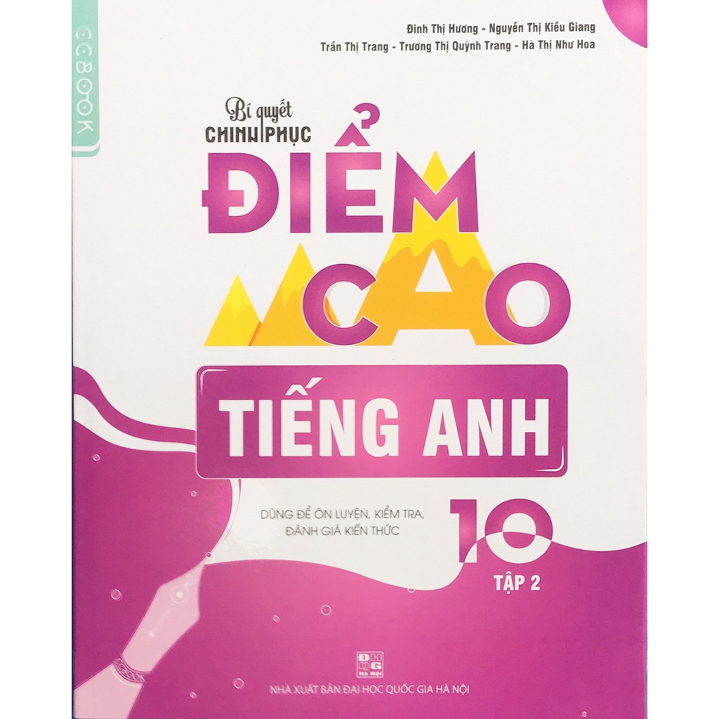 Sách-Bí quyết chinh phục Điểm cao Tiếng Anh lớp 10 tập 2 ( Dùng để ôn luyện ,kiểm tra , đánh giá kiến thức )