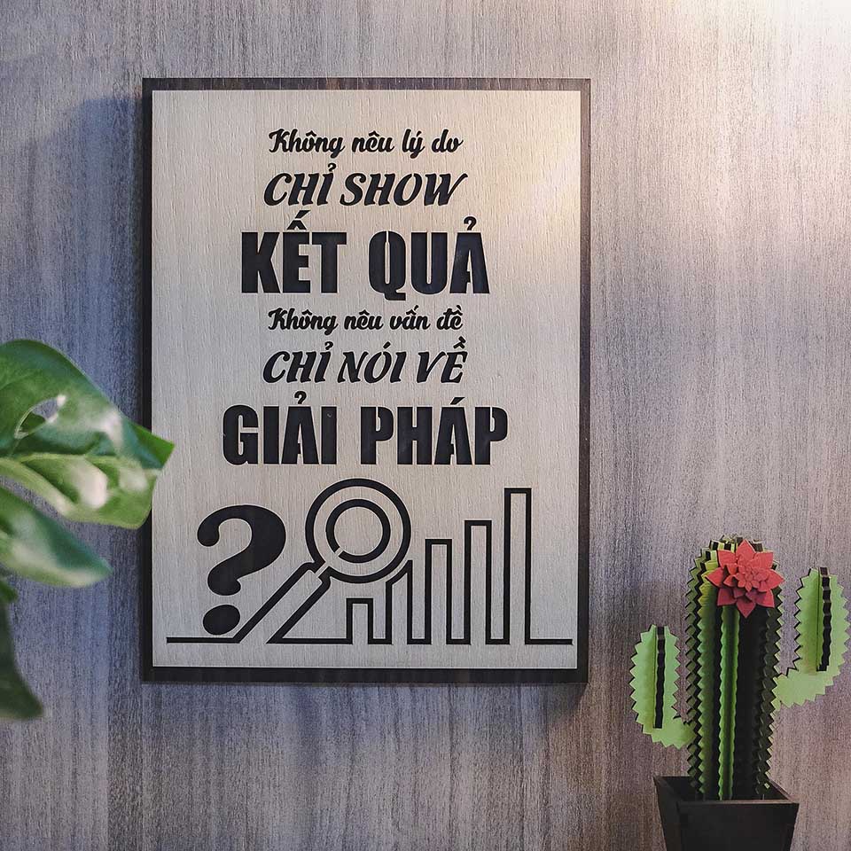 Tranh gỗ decor truyền cảm hứng "Không nếu lý do - Chỉ show kết quả - Không nêu vấn đề - Chỉ nói về giải pháp"
