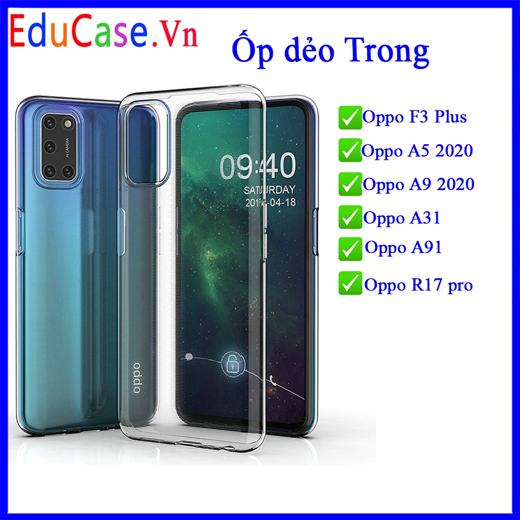 Ốp dẻo trong suốt OPPO F3 Plus,  Oppo A5 2020, Oppo A9 2020, Oppo A31,Oppo A91,Oppo R17 Pro ảnh shop tự chụp educase.vn