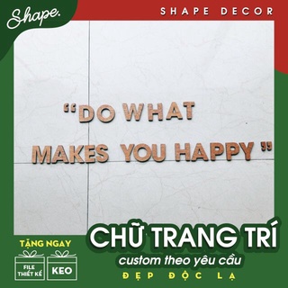 Chữ gỗ dán nổi " Do What Makes You Happy "