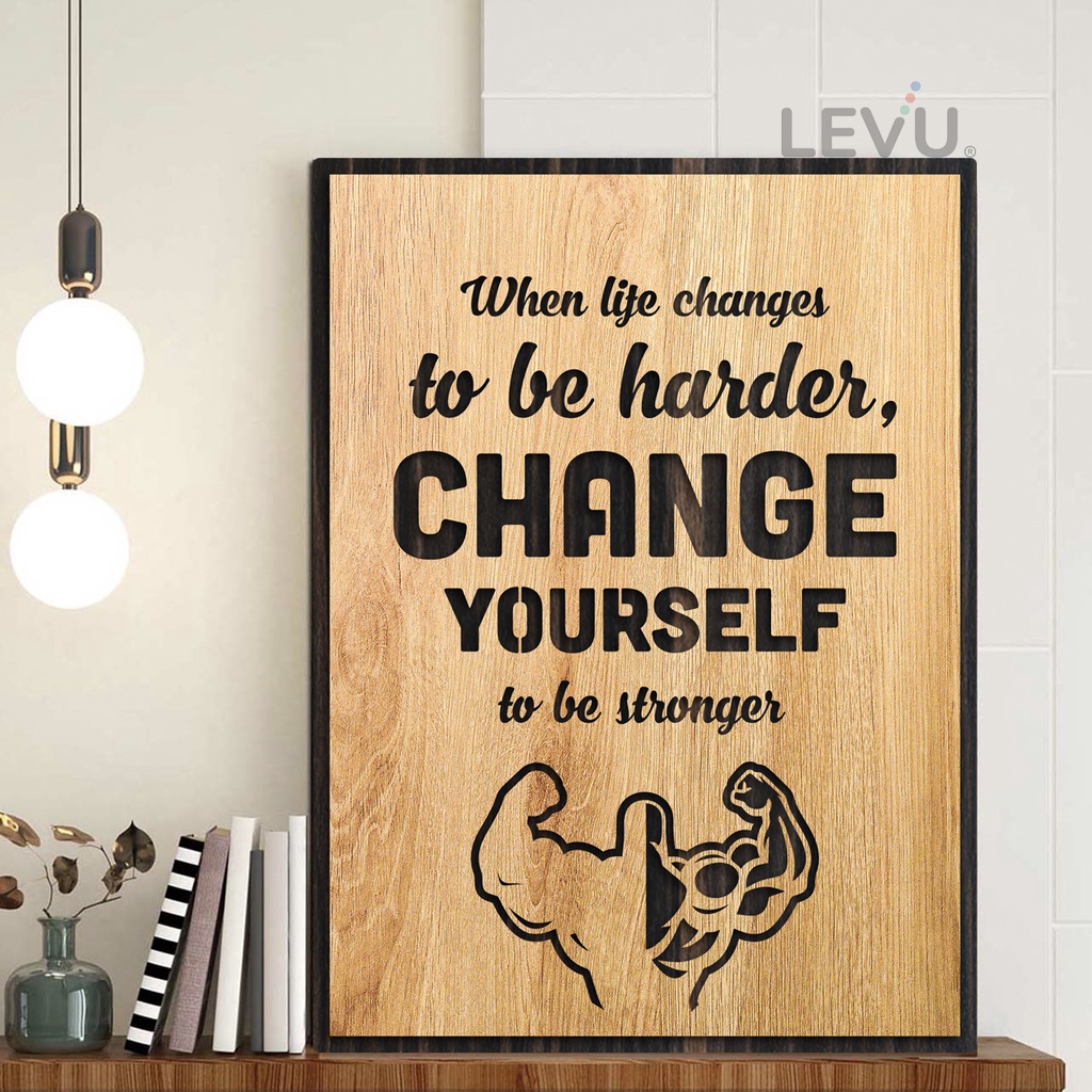 Tranh slogan LEVU EN06 “When life changes to be harder change yourself to be stronger”
