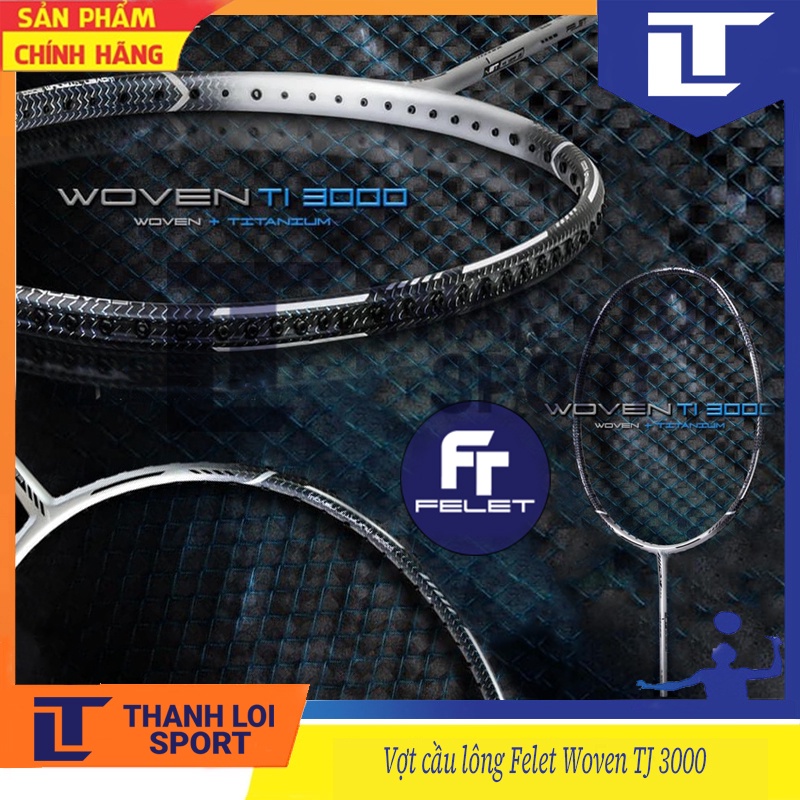 Vợt Cầu Lông Felet Woven TI 3000 nhập khẩu Malaysia