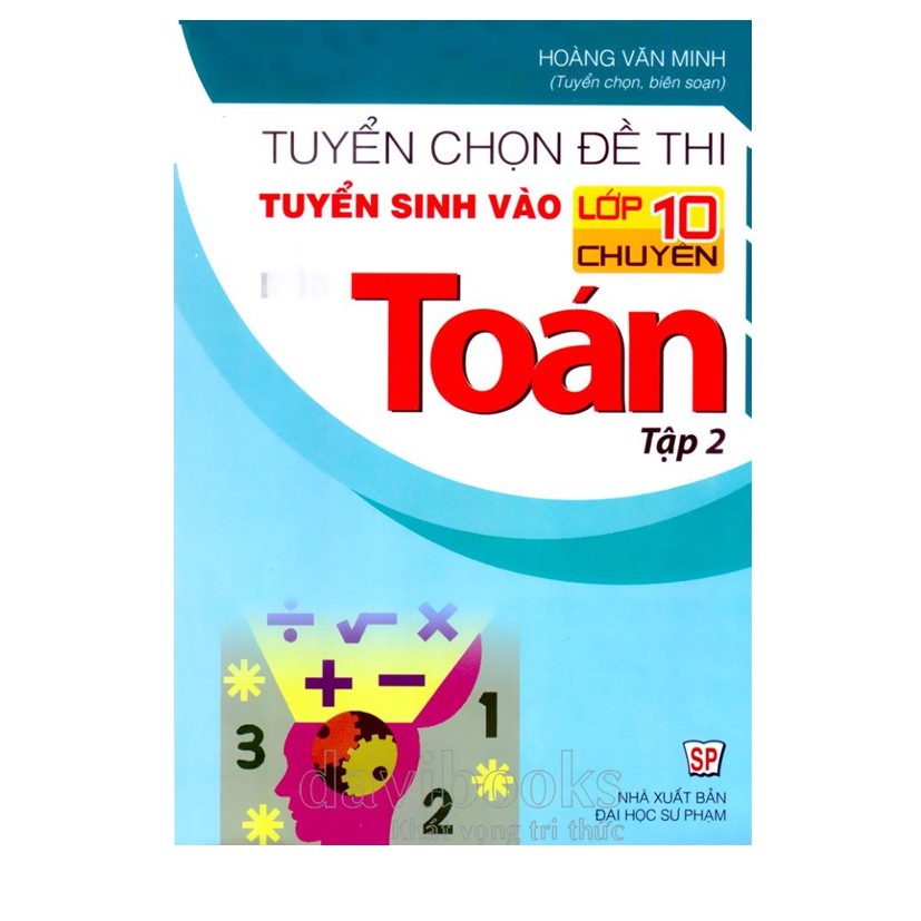 Sách - Tuyển chọn đề thi tuyển sinh vào 10 chuyên môn Toán Tập 2