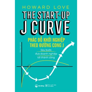 Phác Đồ Khởi Nghiệp Theo Đường Cong J - Sáu Bước Đưa Doanh Nghiệp Tới Thành Công