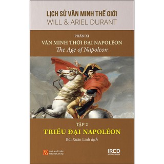 Sách - Lịch Sử Văn Minh Thế Giới - Phần XI - Văn Minh Thời Đại Napoléon - Tập 2 - Triều Đại Napoléon