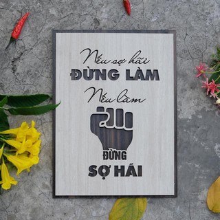 [100% CHẤT LƯỢNG] Tranh treo tường gỗ (Nếu sợ hãi thì thì đừng làm nếu làm thì đừng sợ hãi) loại gỗ 2 lớp