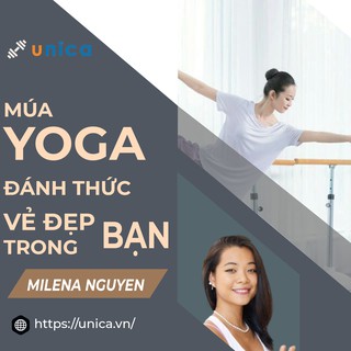Toàn quốc- [E-voucher] Khóa học Múa yoga Đánh thức vẻ đẹp trong bạn , GV Milena Nguyễn UNICA.VN