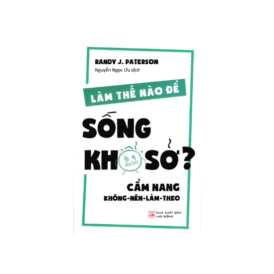 Sách - Làm Thế Nào Để Sống Khổ Sở - Cẩm Nang Không Nên Làm Theo