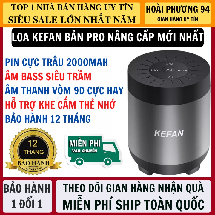 Loa bluetooth Kefan Bản Pro Nâng Cấp Âm Thanh Đỉnh Cao, Pin Trâu 2000mah, Hỗ Trợ Mọi Dòng Máy, Tích Hợp Khe Cắm Thẻ Nhớ