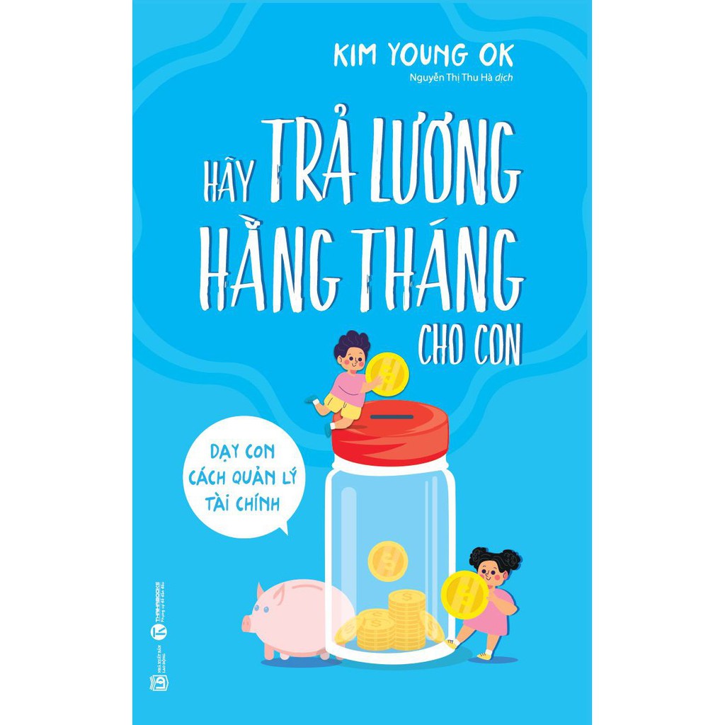 Sách Hãy Trả Lương Hàng Tháng Cho Con Dạy Con Cách Quản Lý Tài Chính