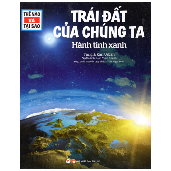 Sách - Thế Nào Và Tại Sao Trái Đất Của Chúng Ta Hành Tinh Xanh (tái bản 2022)